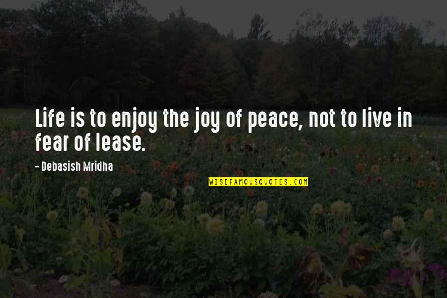 Not Live In Fear Quotes By Debasish Mridha: Life is to enjoy the joy of peace,