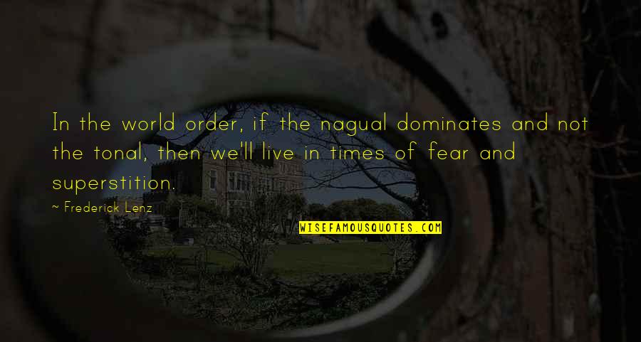 Not Live In Fear Quotes By Frederick Lenz: In the world order, if the nagual dominates