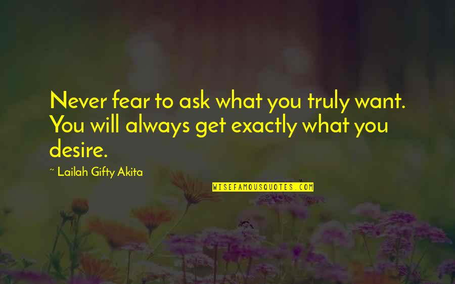 Not Live In Fear Quotes By Lailah Gifty Akita: Never fear to ask what you truly want.