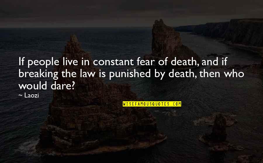 Not Live In Fear Quotes By Laozi: If people live in constant fear of death,