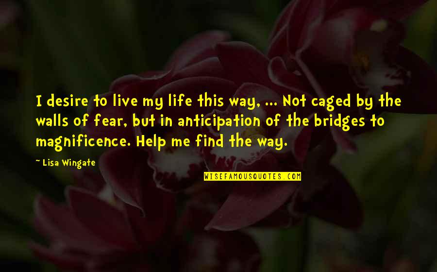 Not Live In Fear Quotes By Lisa Wingate: I desire to live my life this way,