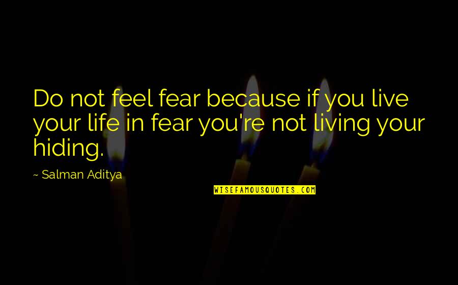 Not Live In Fear Quotes By Salman Aditya: Do not feel fear because if you live