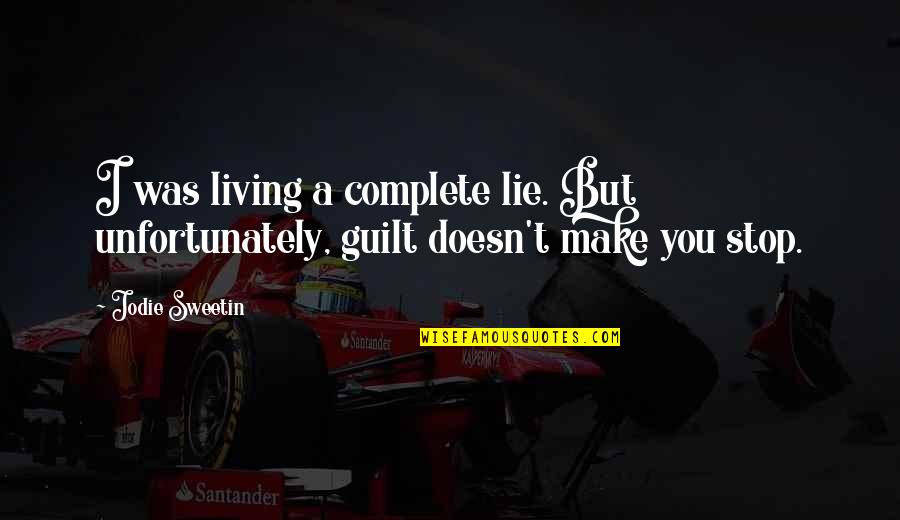 Not Living A Lie Quotes By Jodie Sweetin: I was living a complete lie. But unfortunately,