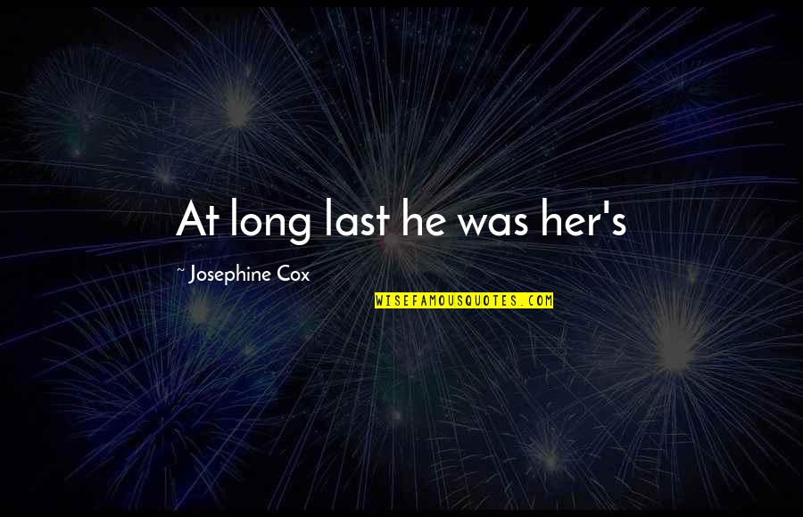 Not Living A Lie Quotes By Josephine Cox: At long last he was her's Not Living A Lie Quotes By Josephine Cox: At long last he was her's