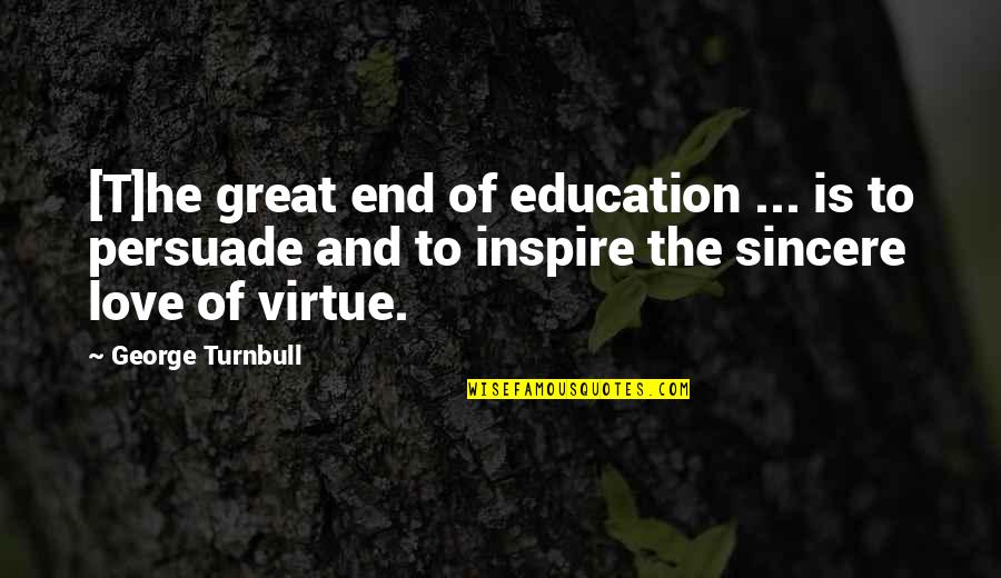 Not Living An Ordinary Life Quotes By George Turnbull: [T]he great end of education ... is to