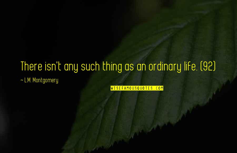 Not Living An Ordinary Life Quotes By L.M. Montgomery: There isn't any such thing as an ordinary