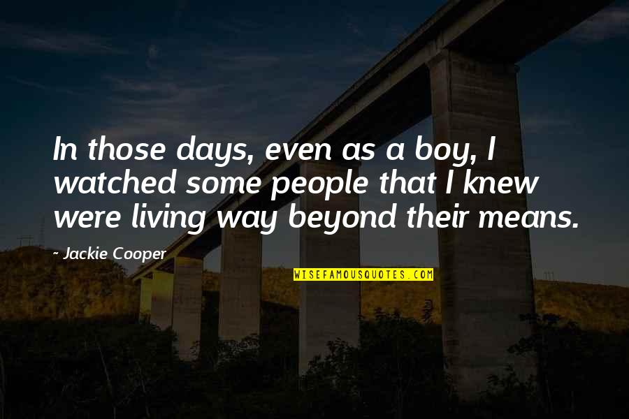 Not Living Beyond Your Means Quotes By Jackie Cooper: In those days, even as a boy, I Not Living Beyond Your Means Quotes By Jackie Cooper: In those days, even as a boy, I