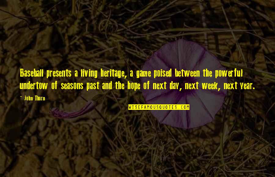 Not Living In Past Quotes By John Thorn: Baseball presents a living heritage, a game poised Not Living In Past Quotes By John Thorn: Baseball presents a living heritage, a game poised