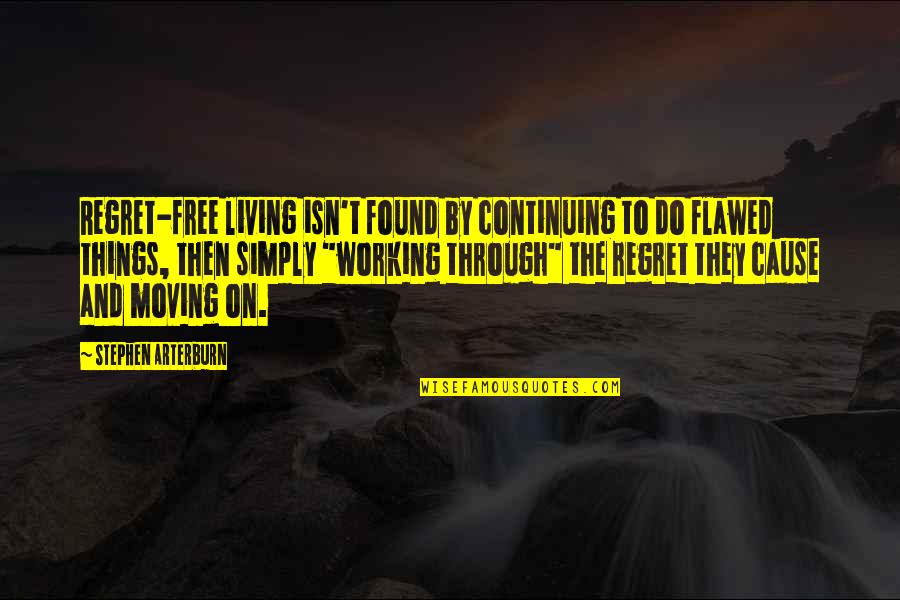 Not Living In Regret Quotes By Stephen Arterburn: Regret-free living isn't found by continuing to do