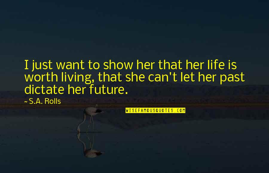 Not Living In The Past Or Future Quotes By S.A. Rolls: I just want to show her that her