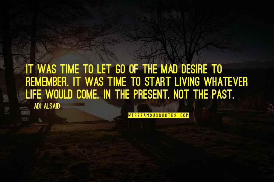 Not Living In The Present Quotes By Adi Alsaid: It was time to let go of the
