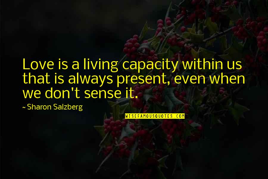 Not Living In The Present Quotes By Sharon Salzberg: Love is a living capacity within us that