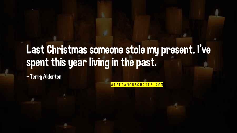 Not Living In The Present Quotes By Terry Alderton: Last Christmas someone stole my present. I've spent