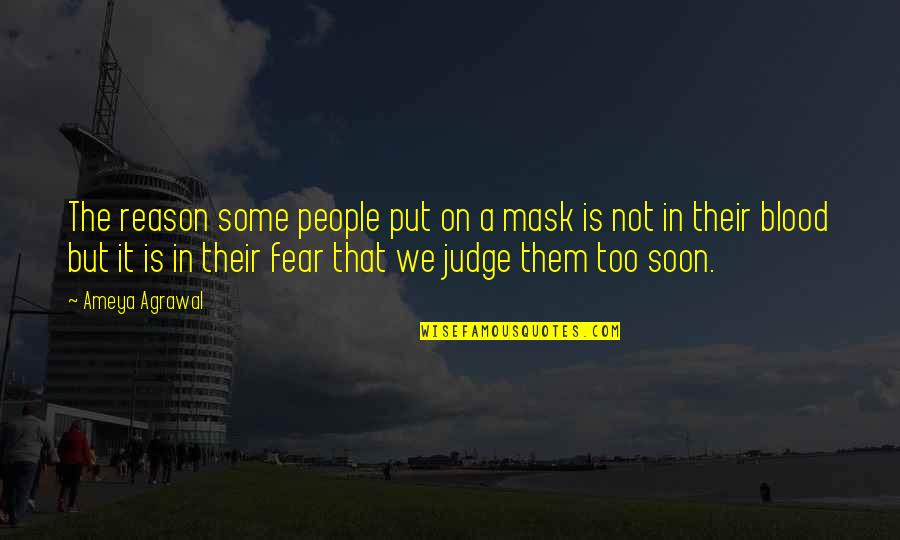 Not Living Life In Fear Quotes By Ameya Agrawal: The reason some people put on a mask