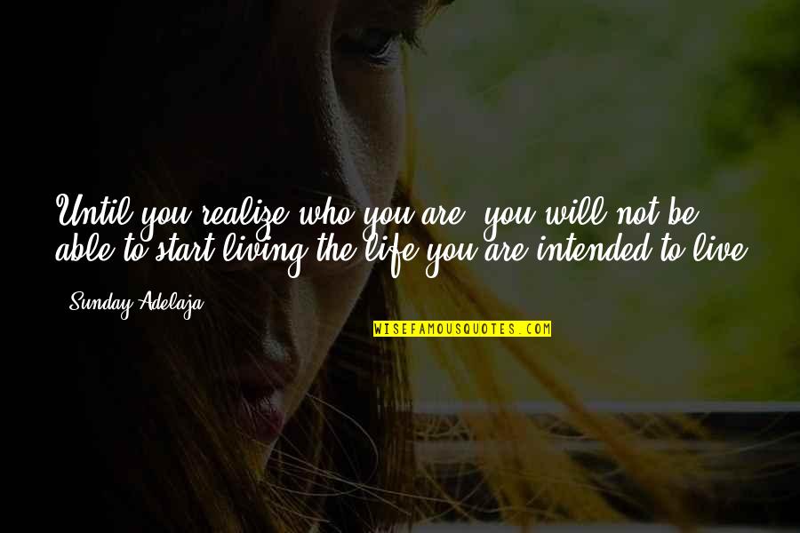 Not Living Life Quotes By Sunday Adelaja: Until you realize who you are, you will