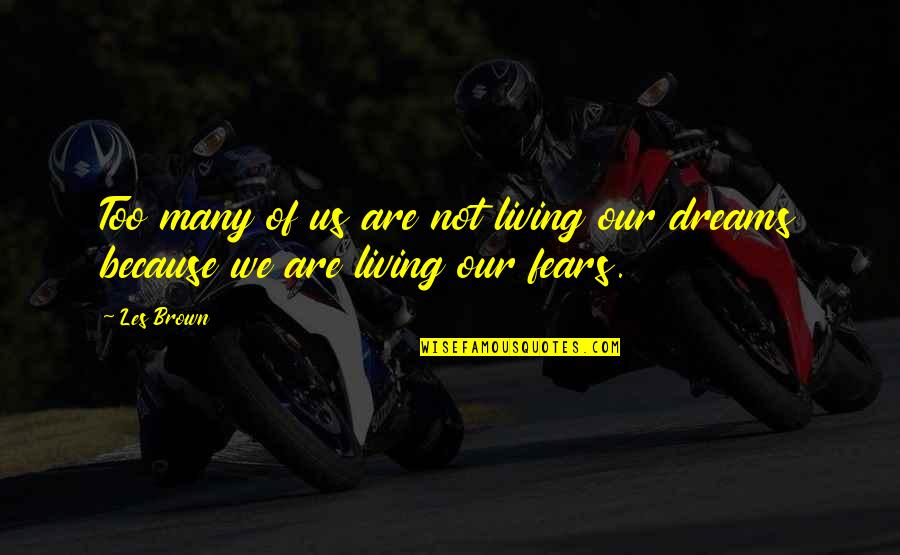 Not Living Our Dreams Quotes By Les Brown: Too many of us are not living our