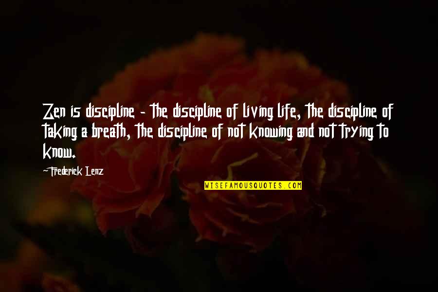 Not Living Quotes By Frederick Lenz: Zen is discipline - the discipline of living