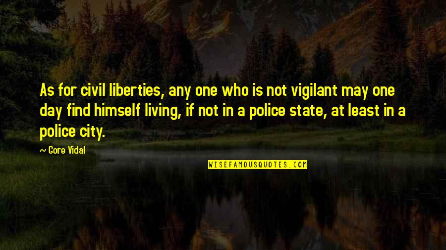 Not Living Quotes By Gore Vidal: As for civil liberties, any one who is