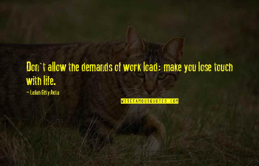 Not Living To Work Quotes By Lailah Gifty Akita: Don't allow the demands of work load; make Not Living To Work Quotes By Lailah Gifty Akita: Don't allow the demands of work load; make