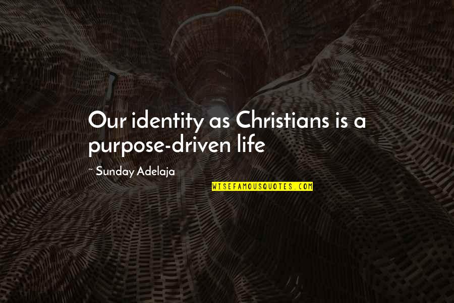 Not Living To Work Quotes By Sunday Adelaja: Our identity as Christians is a purpose-driven life Not Living To Work Quotes By Sunday Adelaja: Our identity as Christians is a purpose-driven life