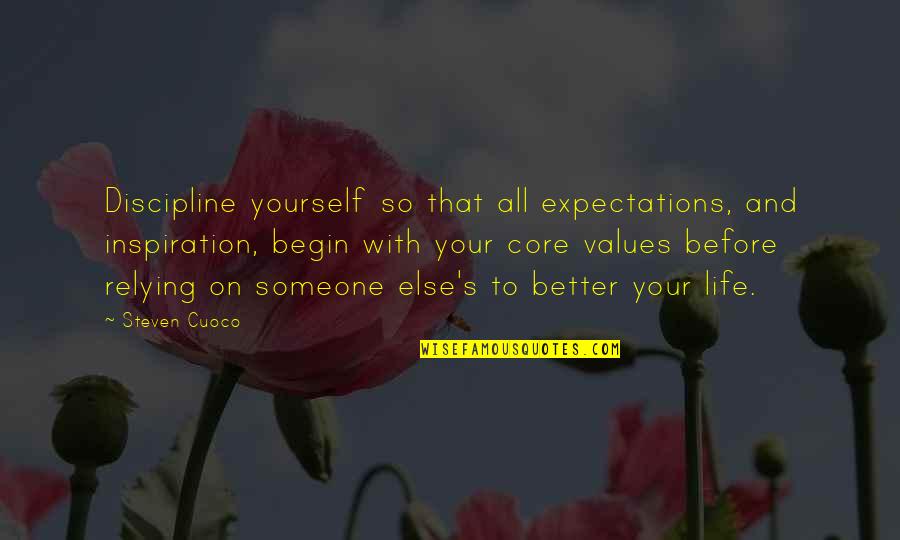 Not Living Up To Someone's Expectations Quotes By Steven Cuoco: Discipline yourself so that all expectations, and inspiration,