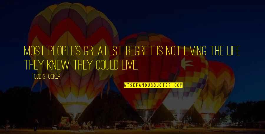 Not Living With Regret Quotes By Todd Stocker: Most people's greatest regret is not living the