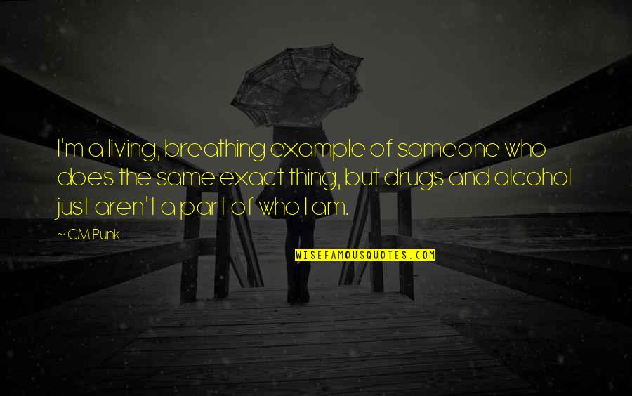 Not Living Without Someone Quotes By CM Punk: I'm a living, breathing example of someone who