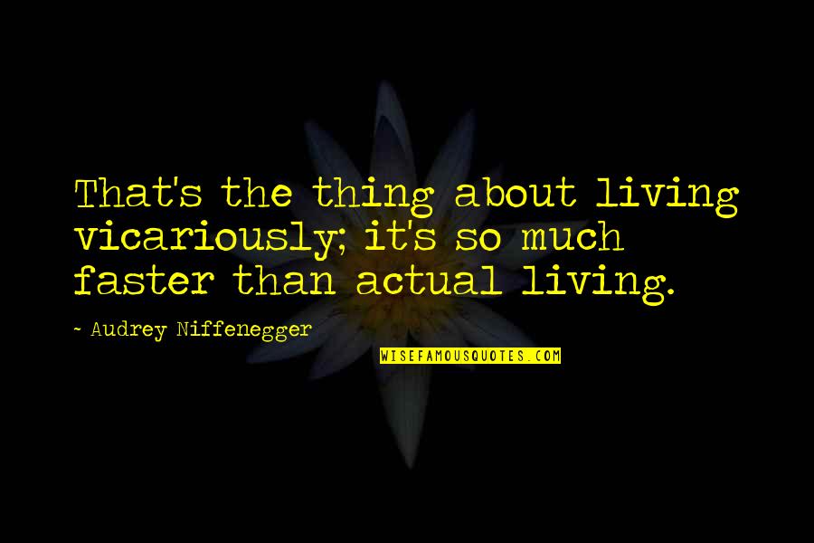 Not Living Your Life In Fear Quotes By Audrey Niffenegger: That's the thing about living vicariously; it's so