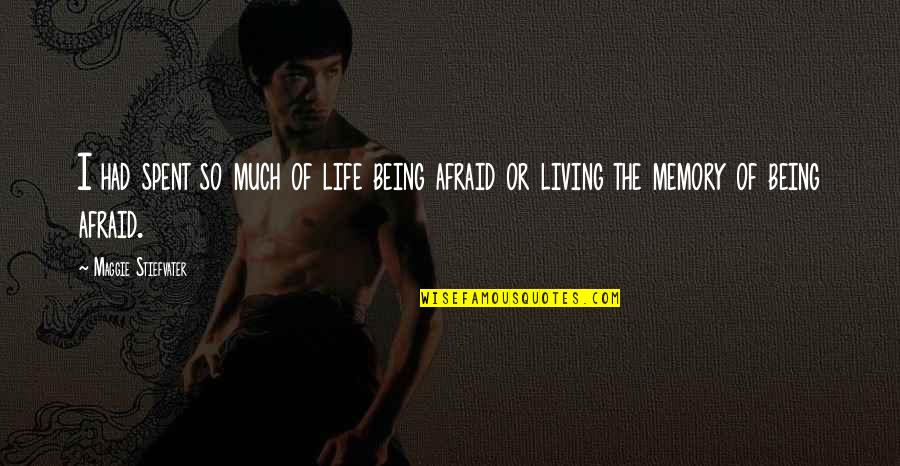 Not Living Your Life In Fear Quotes By Maggie Stiefvater: I had spent so much of life being