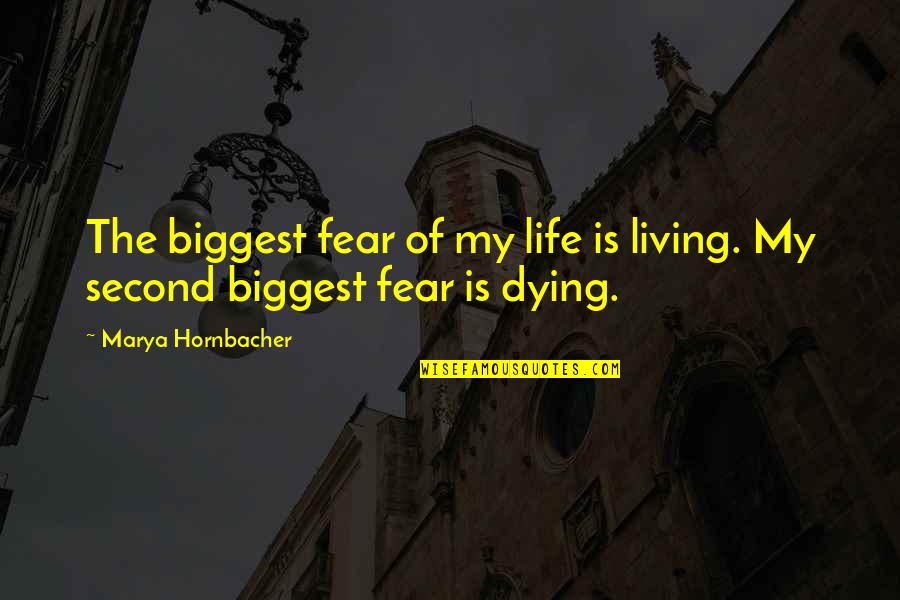 Not Living Your Life In Fear Quotes By Marya Hornbacher: The biggest fear of my life is living.