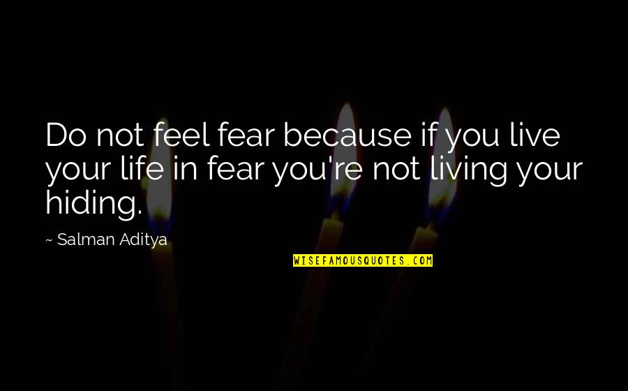 Not Living Your Life In Fear Quotes By Salman Aditya: Do not feel fear because if you live