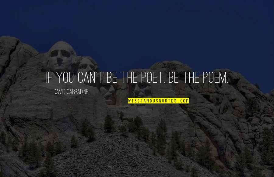 Not Loaning Money Quotes By David Carradine: If you can't be the poet, be the