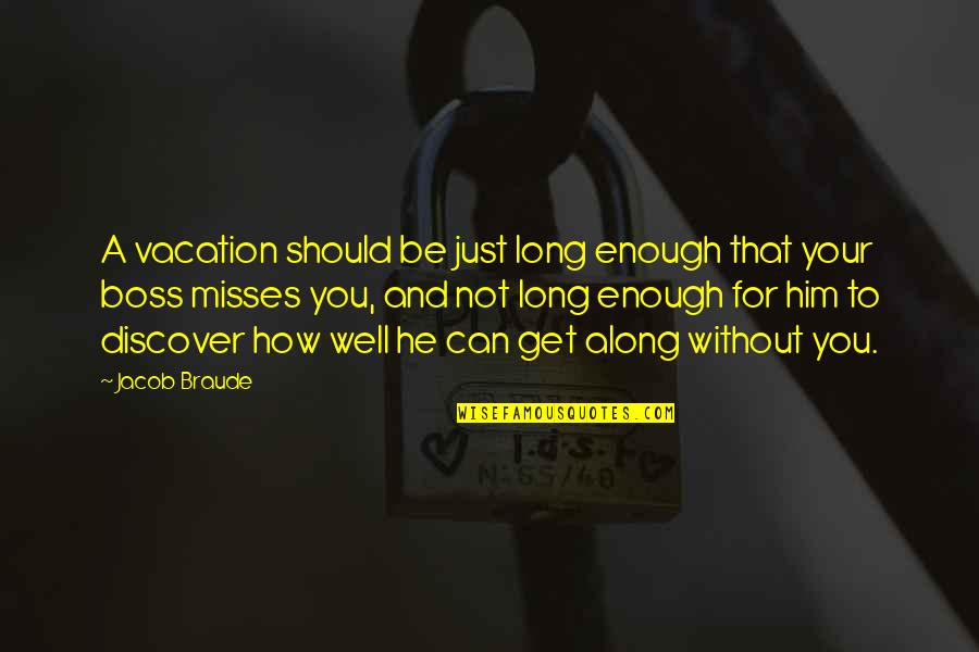 Not Long Enough Quotes By Jacob Braude: A vacation should be just long enough that Not Long Enough Quotes By Jacob Braude: A vacation should be just long enough that