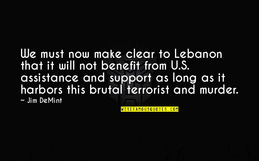 Not Long Now Quotes By Jim DeMint: We must now make clear to Lebanon that