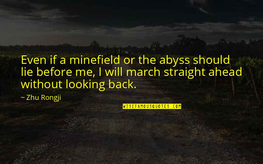 Not Looking Ahead Quotes By Zhu Rongji: Even if a minefield or the abyss should