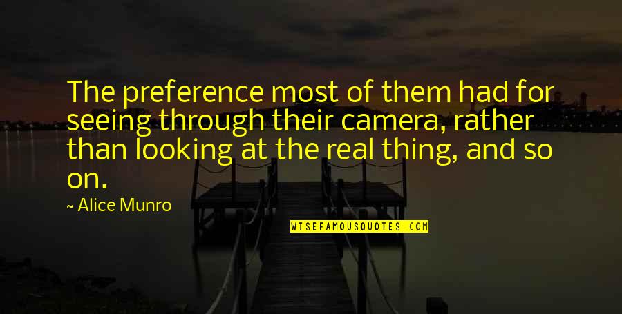 Not Looking At The Camera Quotes By Alice Munro: The preference most of them had for seeing