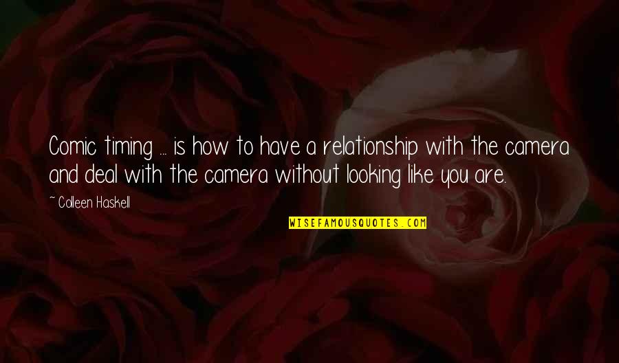 Not Looking At The Camera Quotes By Colleen Haskell: Comic timing ... is how to have a Not Looking At The Camera Quotes By Colleen Haskell: Comic timing ... is how to have a