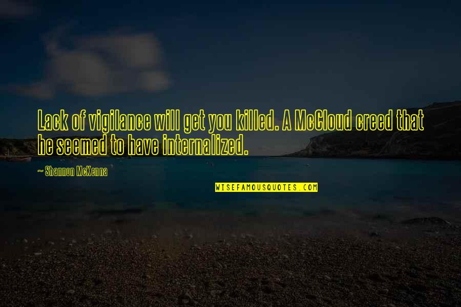 Not Looking At The Camera Quotes By Shannon McKenna: Lack of vigilance will get you killed. A