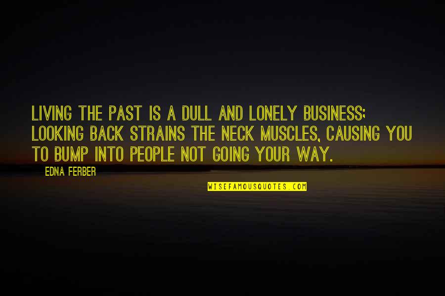 Not Looking Back At The Past Quotes By Edna Ferber: Living the past is a dull and lonely