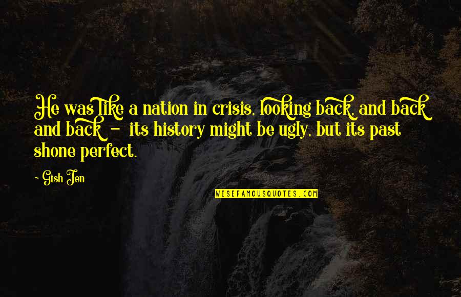 Not Looking Back At The Past Quotes By Gish Jen: He was like a nation in crisis, looking