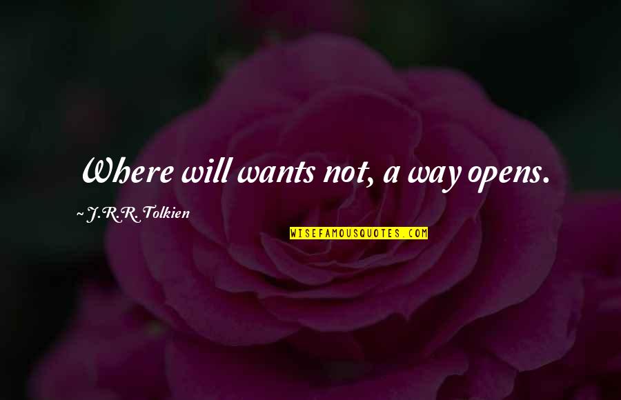 Not Looking Back At The Past Quotes By J.R.R. Tolkien: Where will wants not, a way opens.