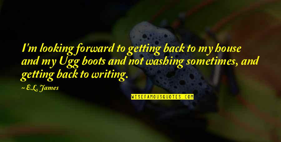 Not Looking Back Quotes By E.L. James: I'm looking forward to getting back to my