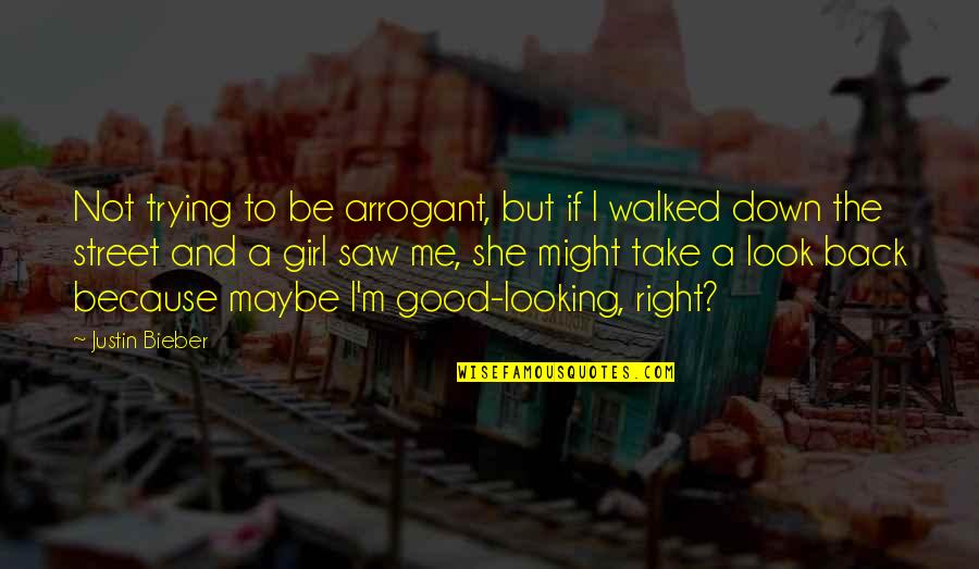 Not Looking Back Quotes By Justin Bieber: Not trying to be arrogant, but if I