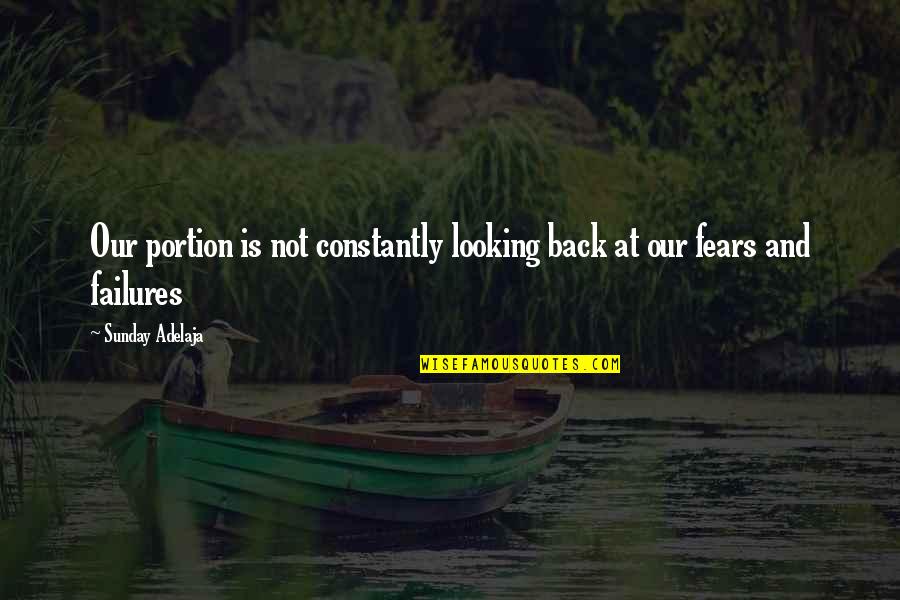 Not Looking Back Quotes By Sunday Adelaja: Our portion is not constantly looking back at