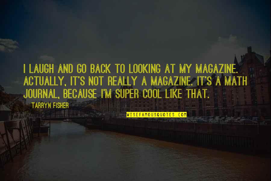 Not Looking Back Quotes By Tarryn Fisher: I laugh and go back to looking at