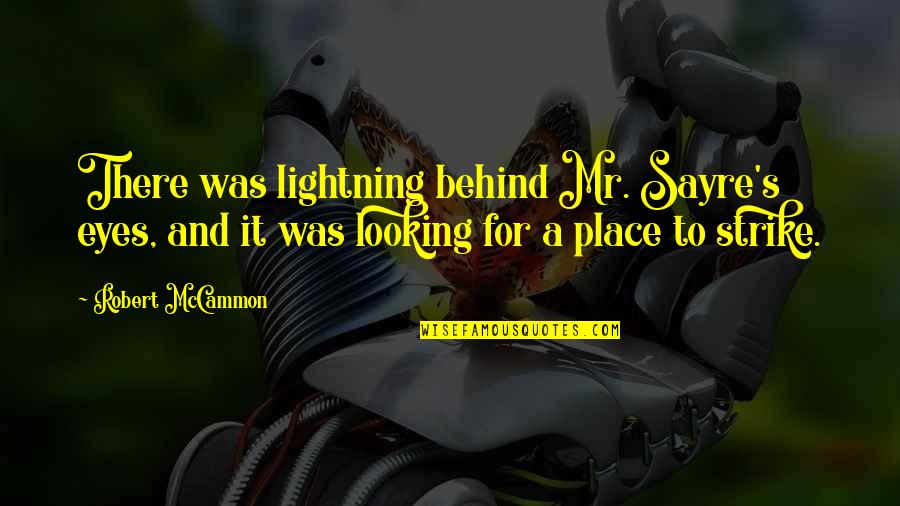 Not Looking Behind Quotes By Robert McCammon: There was lightning behind Mr. Sayre's eyes, and