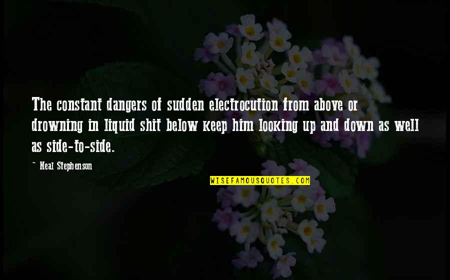 Not Looking Down Quotes By Neal Stephenson: The constant dangers of sudden electrocution from above