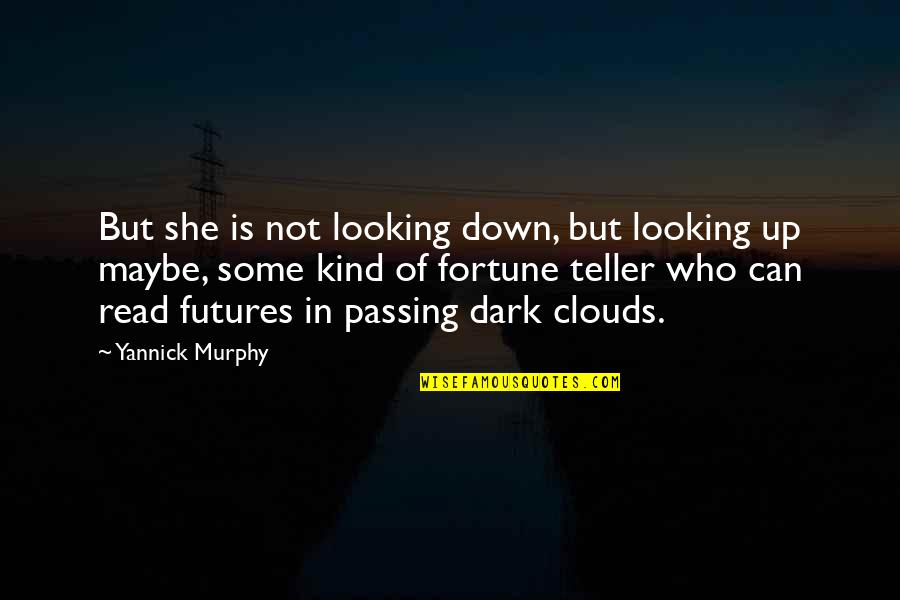 Not Looking Down Quotes By Yannick Murphy: But she is not looking down, but looking