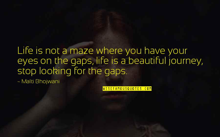 Not Looking For Happiness Quotes By Malti Bhojwani: Life is not a maze where you have