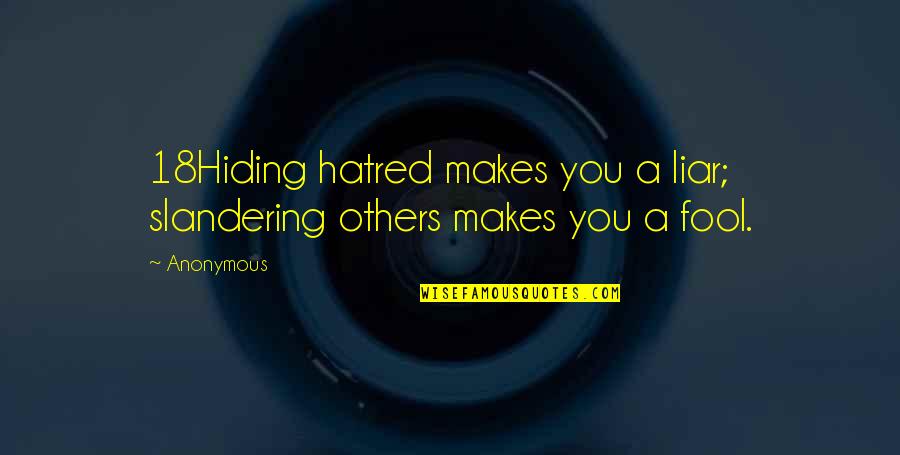 Not Looking For Love And Finding It Quotes By Anonymous: 18Hiding hatred makes you a liar; slandering others